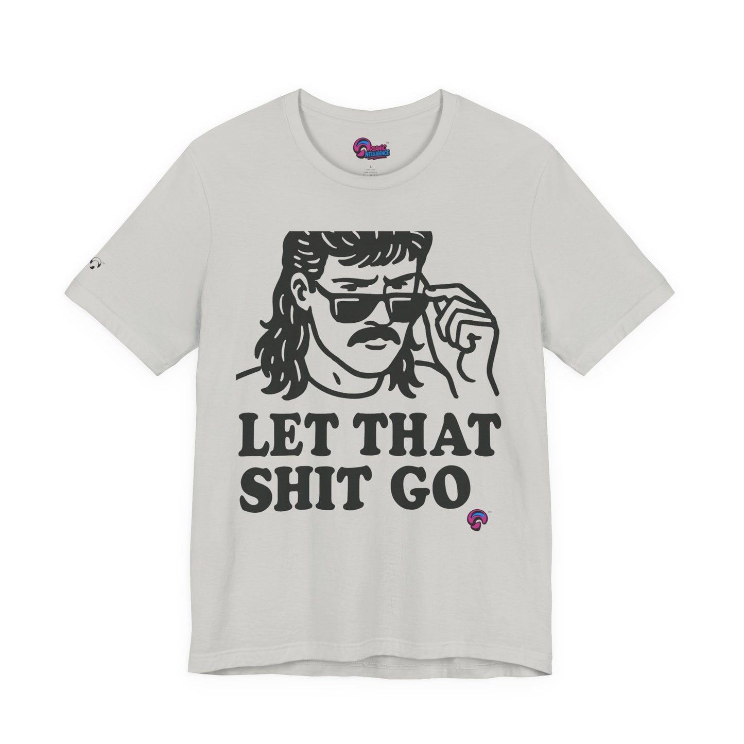 Let That Sh*t Go Tee – Release Um' Edition by Organic Intelligence™ Unisex Tee, Casual Shirt, Cotton T-shirt