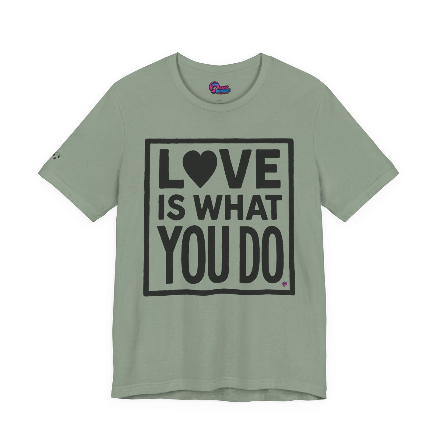 Love Is What You Do Tee – The Walk, Not Just the Talk by Organic Intelligence™ Unisex Tee, Casual Shirt, Cotton