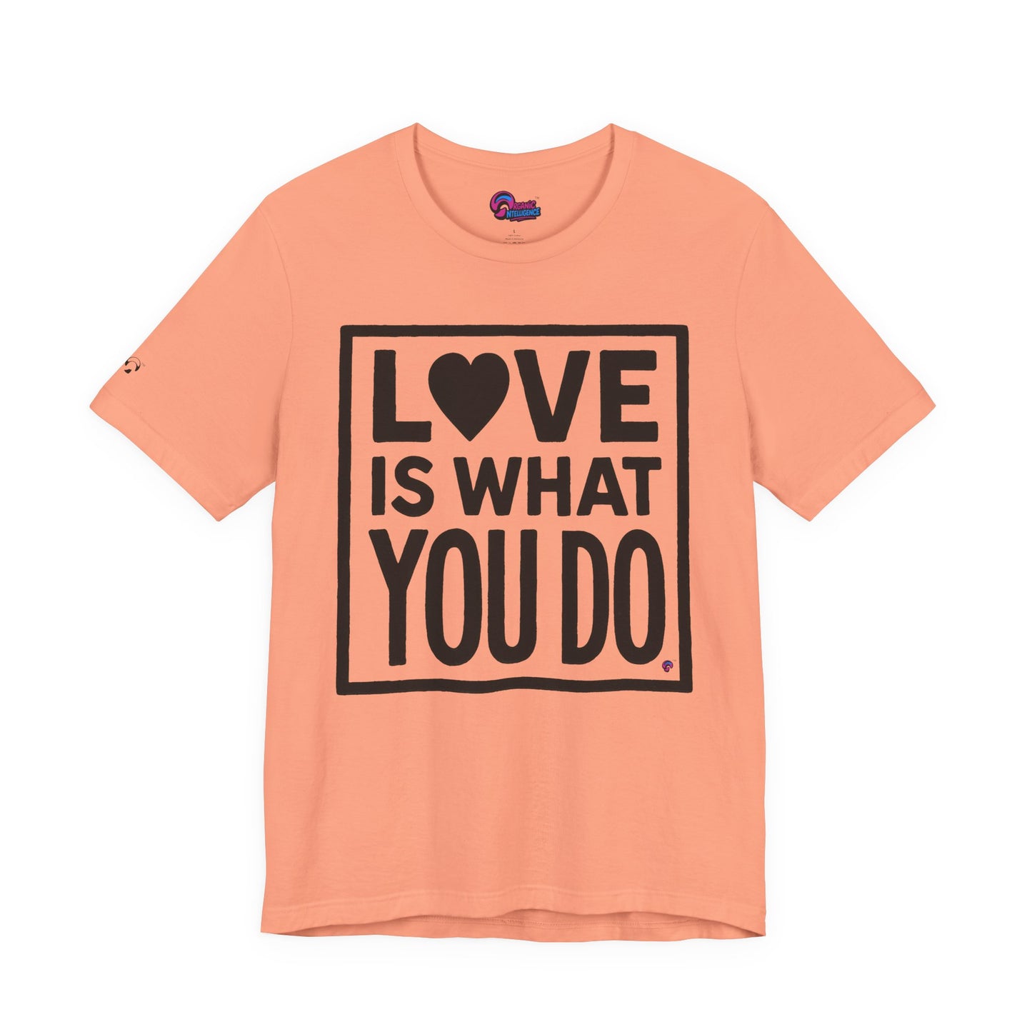Love Is What You Do Tee – The Walk, Not Just the Talk by Organic Intelligence™ Unisex Tee, Casual Shirt, Cotton