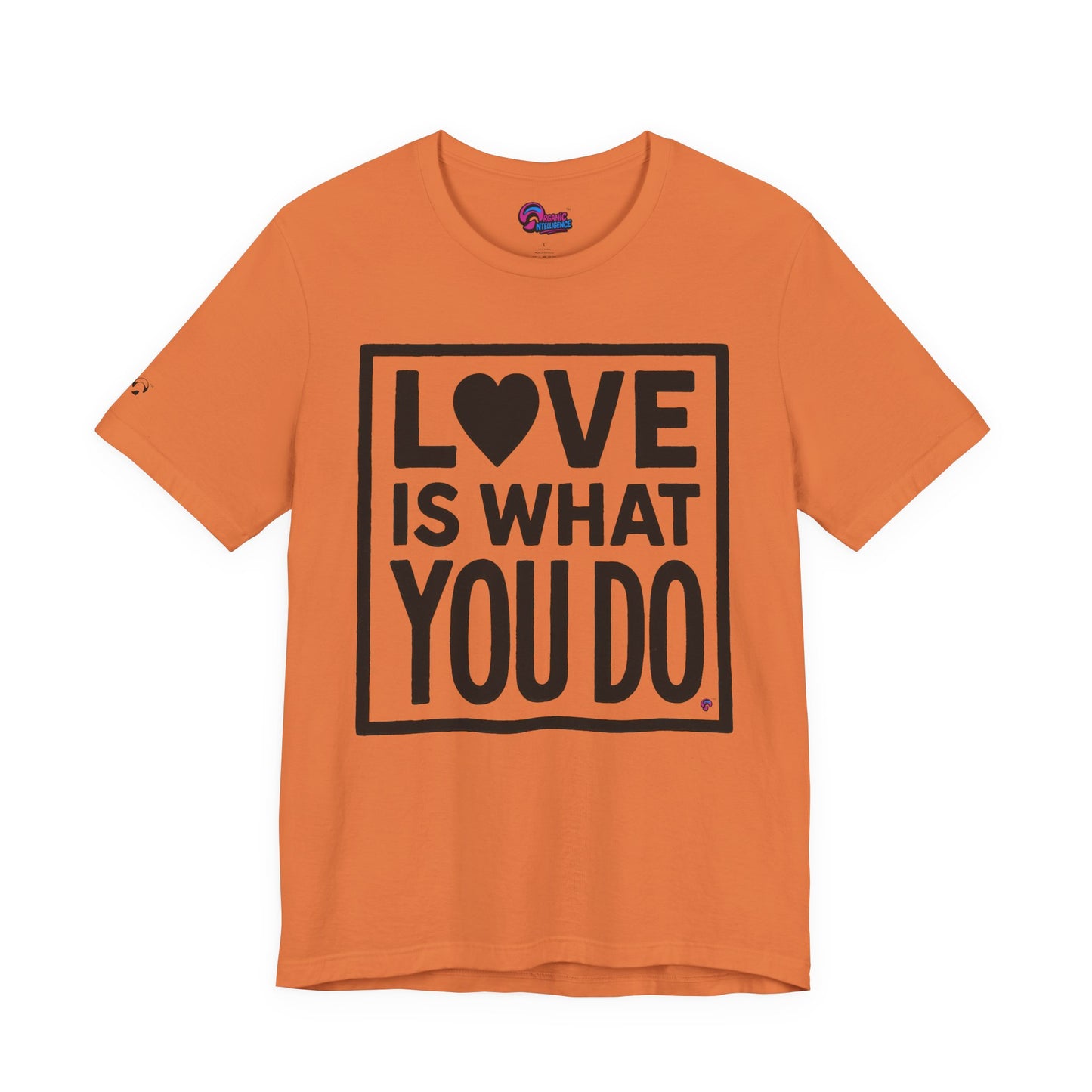 Love Is What You Do Tee – The Walk, Not Just the Talk by Organic Intelligence™ Unisex Tee, Casual Shirt, Cotton