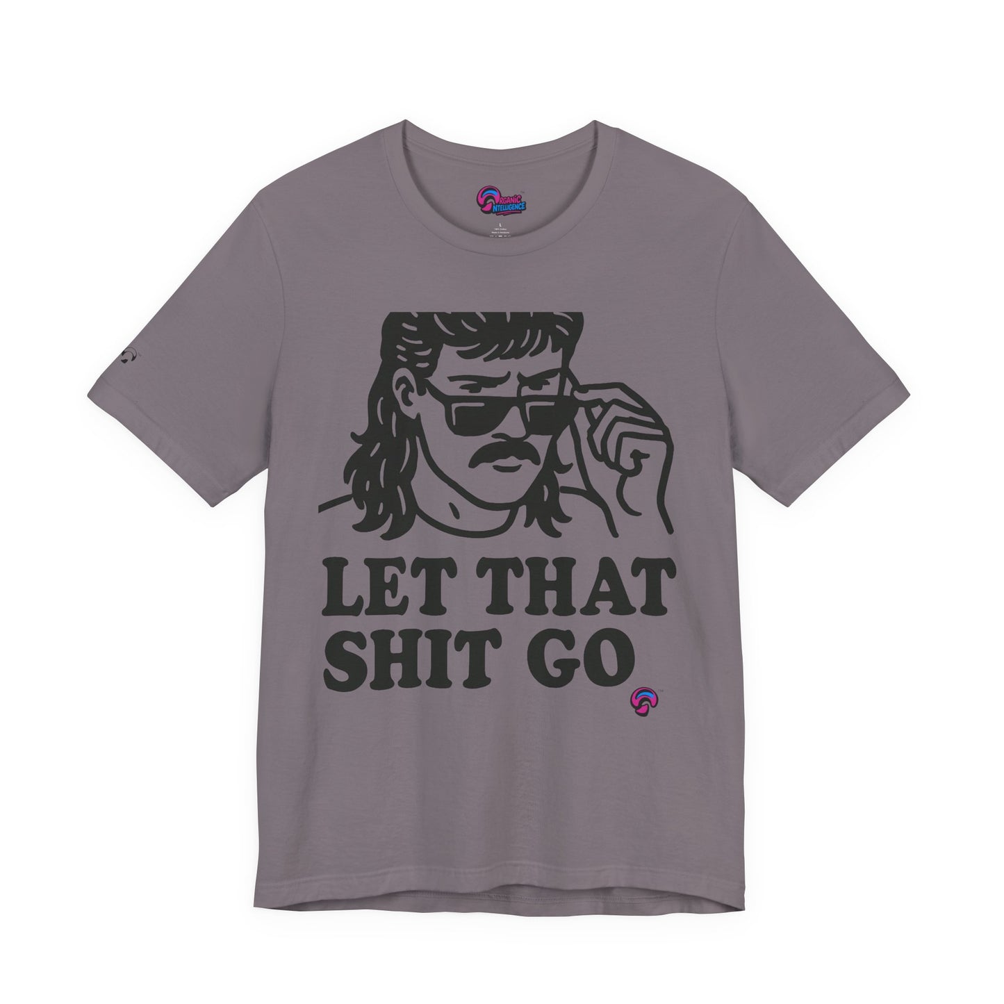 Let That Sh*t Go Tee – Release Um' Edition by Organic Intelligence™ Unisex Tee, Casual Shirt, Cotton T-shirt