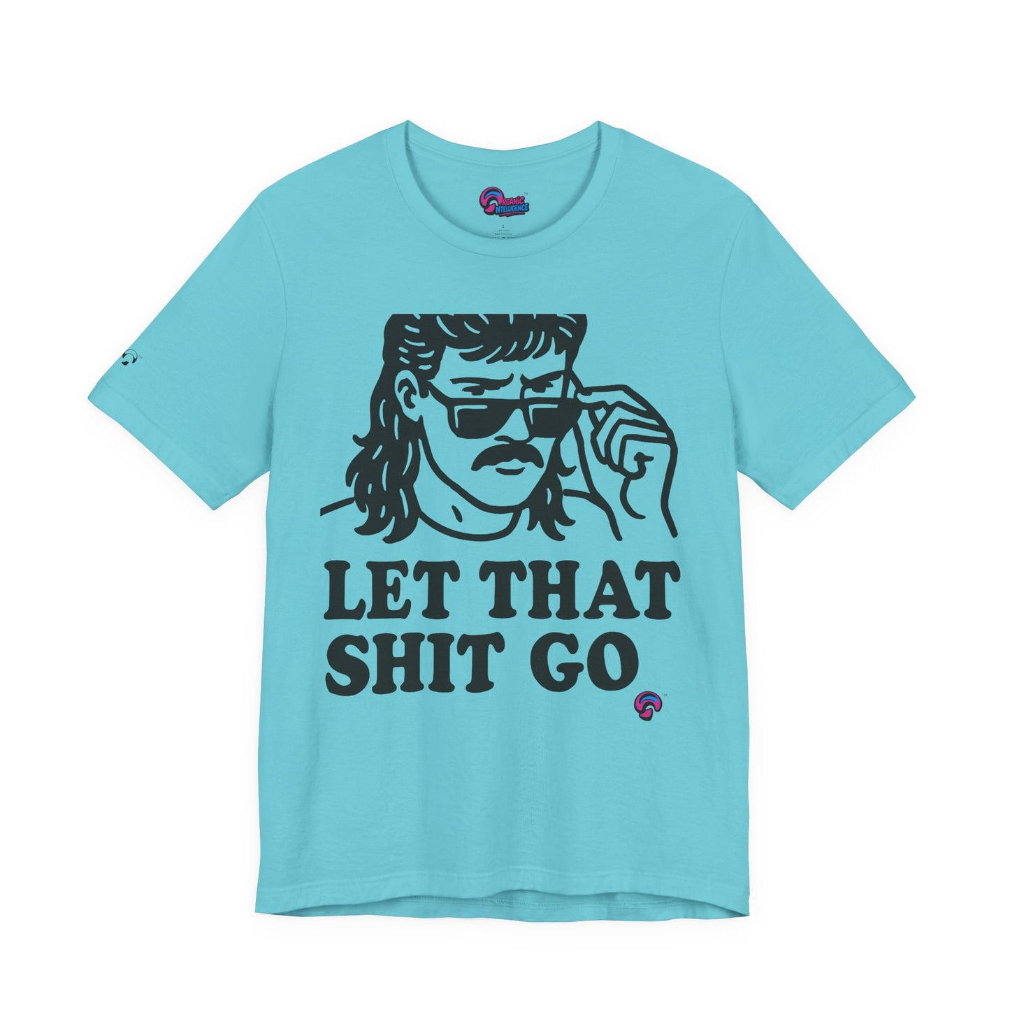Let That Sh*t Go Tee – Release Um' Edition by Organic Intelligence™ Unisex Tee, Casual Shirt, Cotton T-shirt