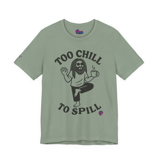 Too Chill to Spill Tee – Zen With a Side of Sassby Organic Intelligence™ Unisex Tee, Casual Shirt, Cotton T-shirt
