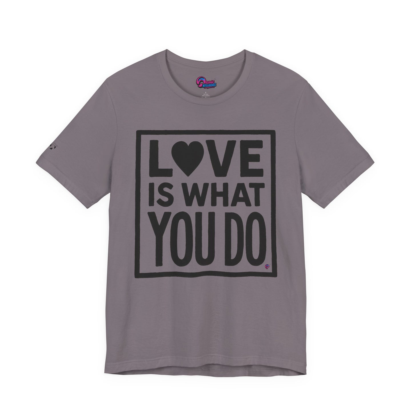 Love Is What You Do Tee – The Walk, Not Just the Talk by Organic Intelligence™ Unisex Tee, Casual Shirt, Cotton