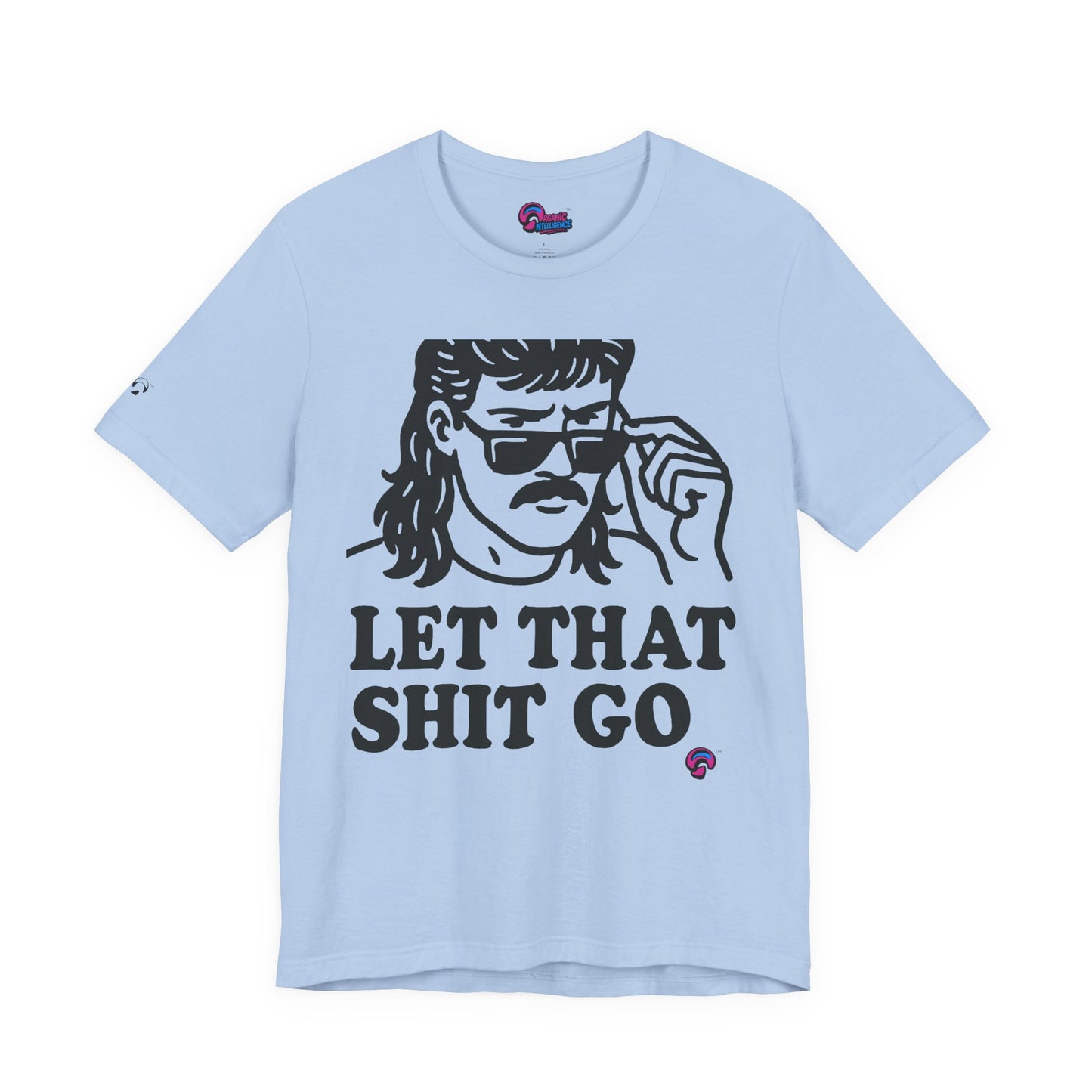 Let That Sh*t Go Tee – Release Um' Edition by Organic Intelligence™ Unisex Tee, Casual Shirt, Cotton T-shirt