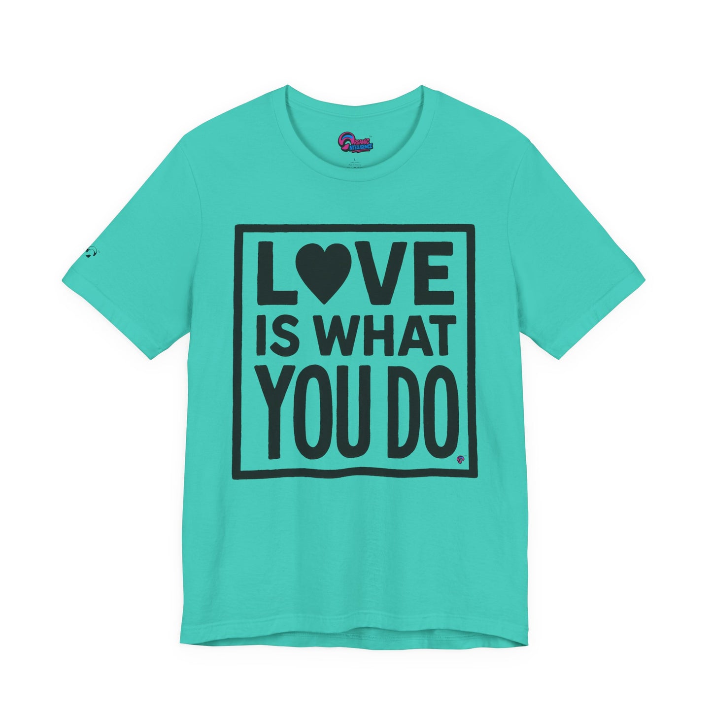 Love Is What You Do Tee – The Walk, Not Just the Talk by Organic Intelligence™ Unisex Tee, Casual Shirt, Cotton