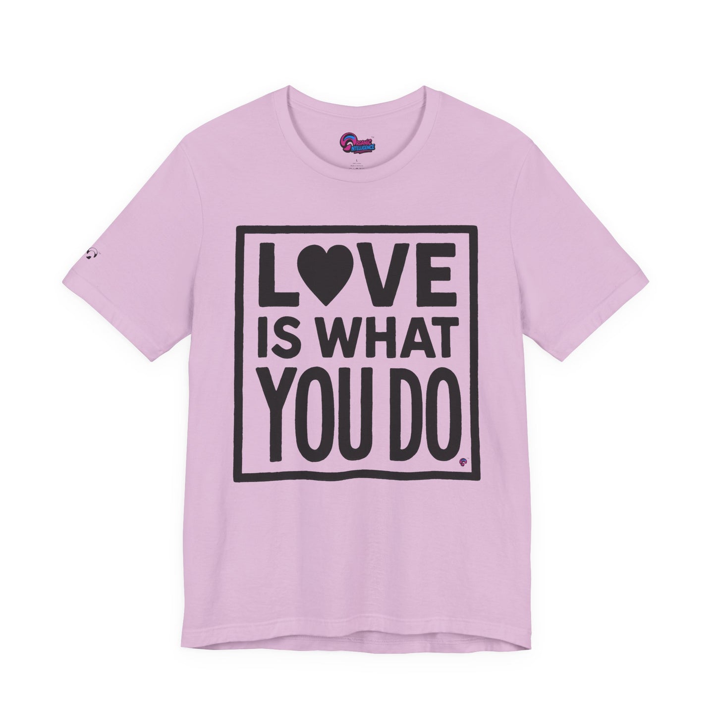 Love Is What You Do Tee – The Walk, Not Just the Talk by Organic Intelligence™ Unisex Tee, Casual Shirt, Cotton