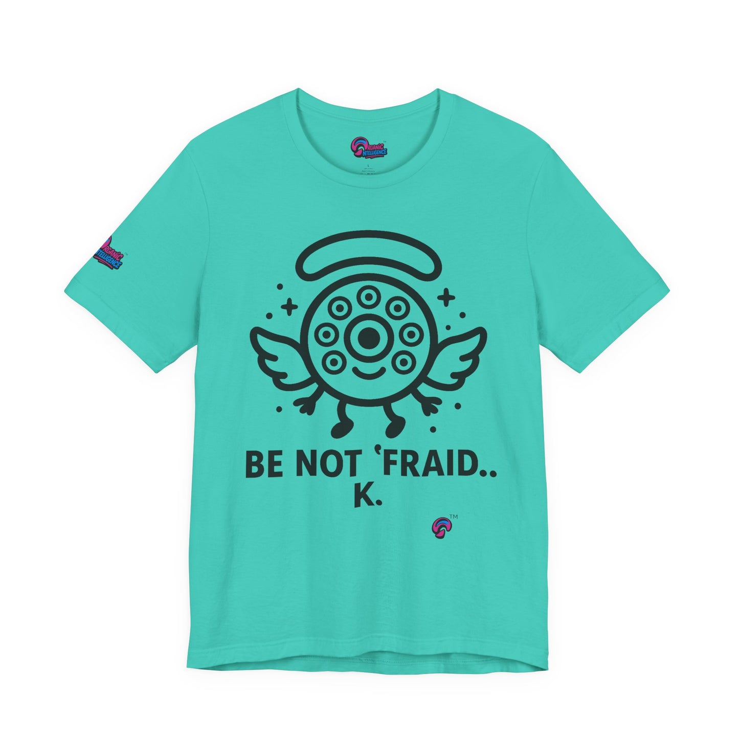 Wheelie the Orphinim – “Be Not 'fraid...K” Tee by Organic Intelligence™ Unisex Tee, Casual Shirt, Soft Cotton T-shirt