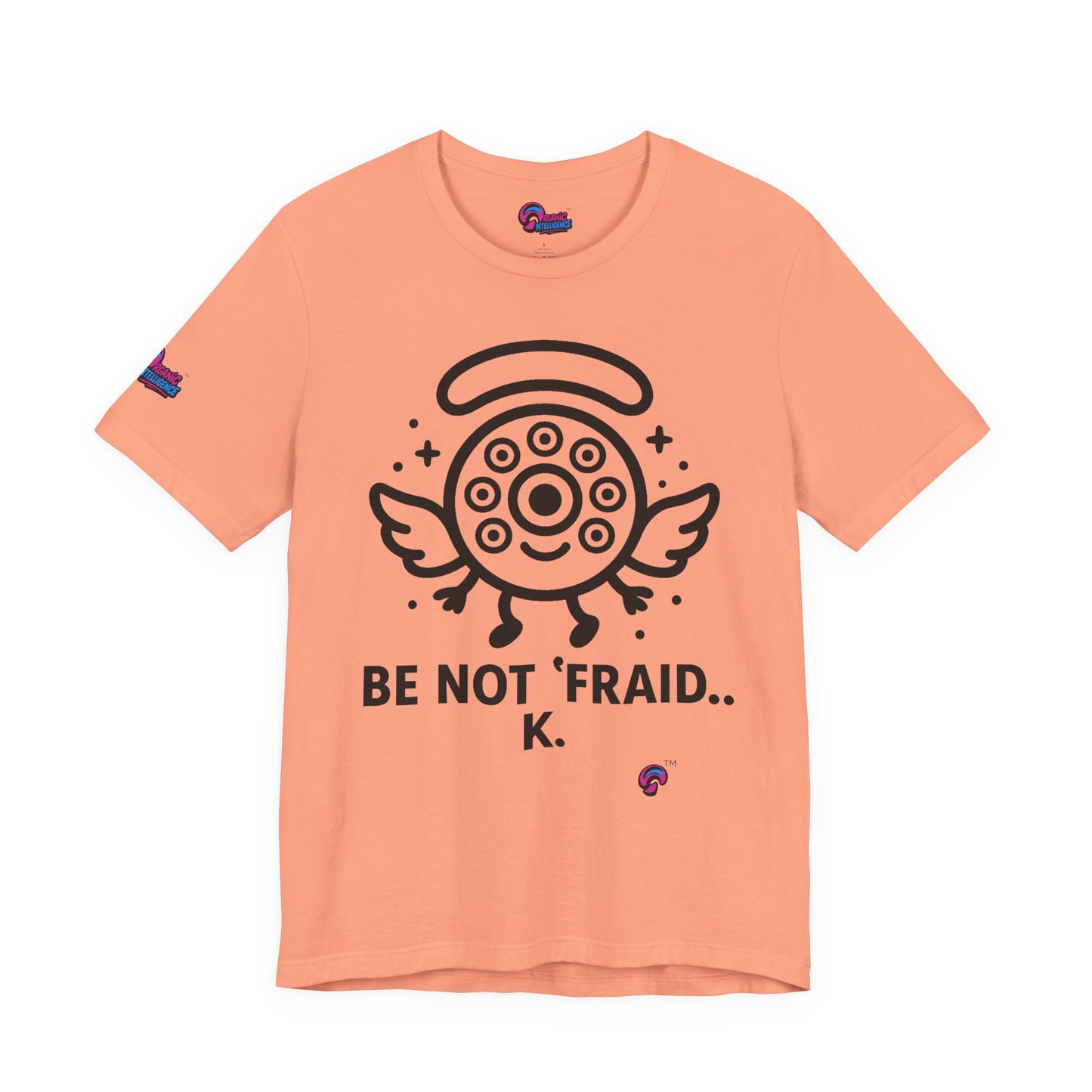 Wheelie the Orphinim – “Be Not 'fraid...K” Tee by Organic Intelligence™ Unisex Tee, Casual Shirt, Soft Cotton T-shirt
