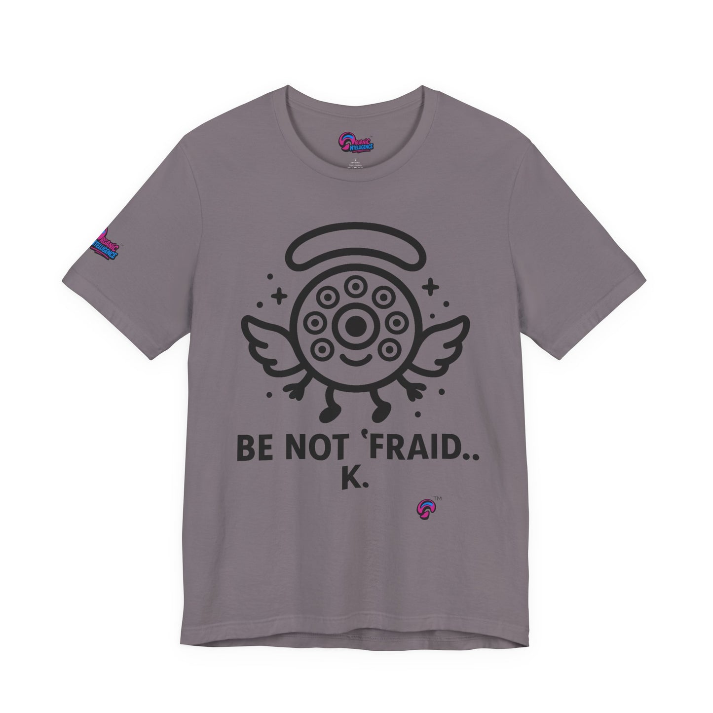 Wheelie the Orphinim – “Be Not 'fraid...K” Tee by Organic Intelligence™ Unisex Tee, Casual Shirt, Soft Cotton T-shirt