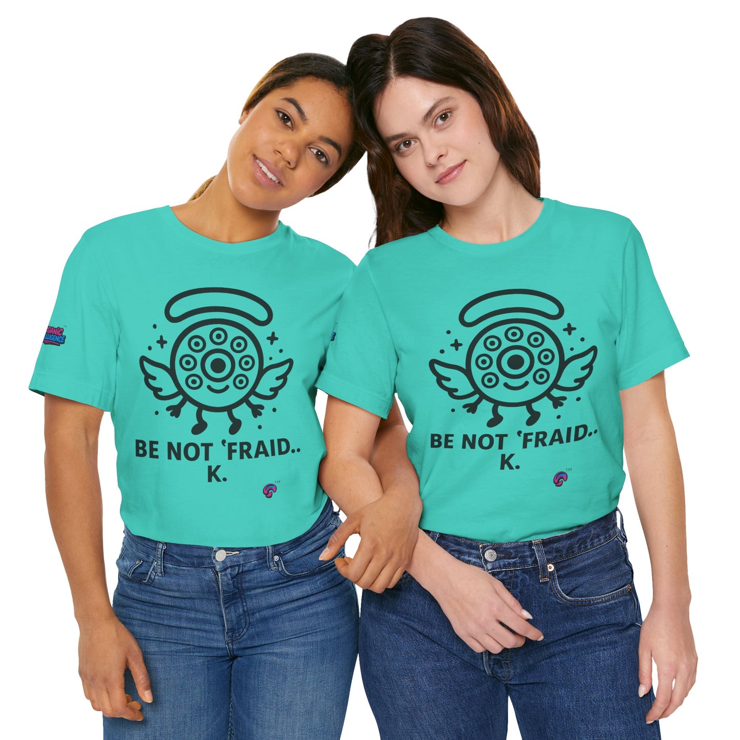 Wheelie the Orphinim – “Be Not 'fraid...K” Tee by Organic Intelligence™ Unisex Tee, Casual Shirt, Soft Cotton T-shirt