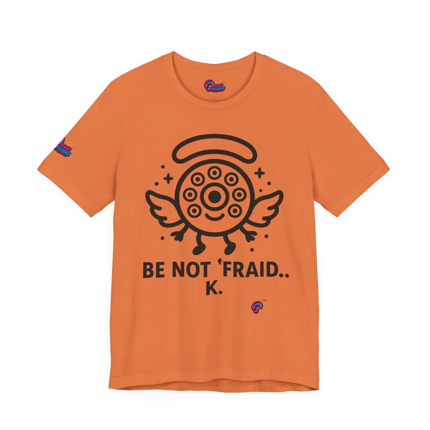 Wheelie the Orphinim – “Be Not 'fraid...K” Tee by Organic Intelligence™ Unisex Tee, Casual Shirt, Soft Cotton T-shirt