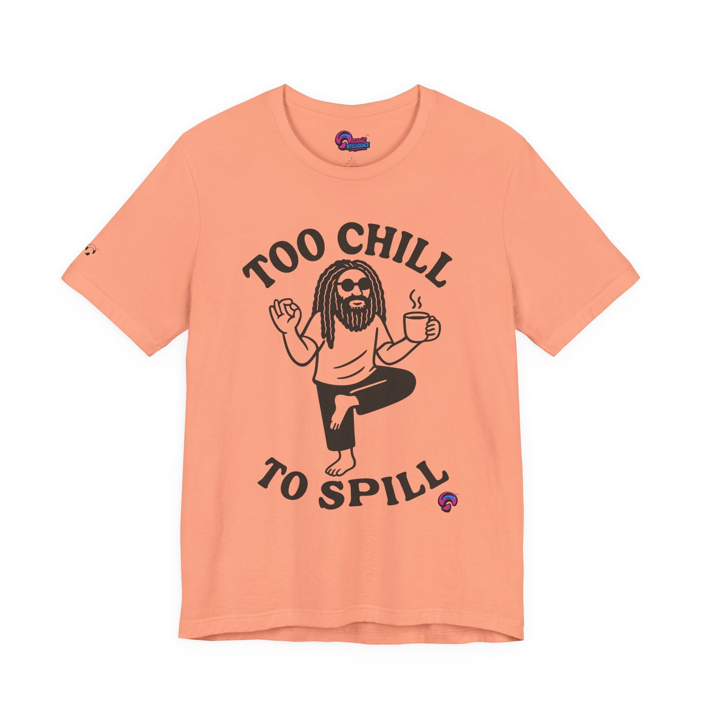 Too Chill to Spill Tee – Zen With a Side of Sassby Organic Intelligence™ Unisex Tee, Casual Shirt, Cotton T-shirt
