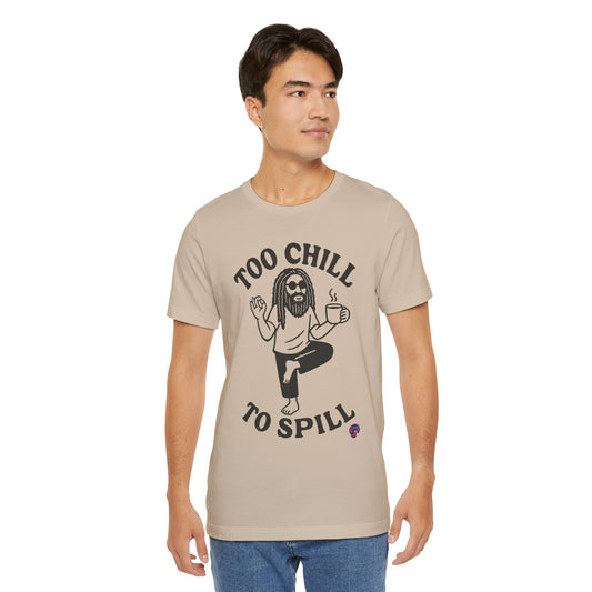 Too Chill to Spill Tee – Zen With a Side of Sassby Organic Intelligence™ Unisex Tee, Casual Shirt, Cotton T-shirt