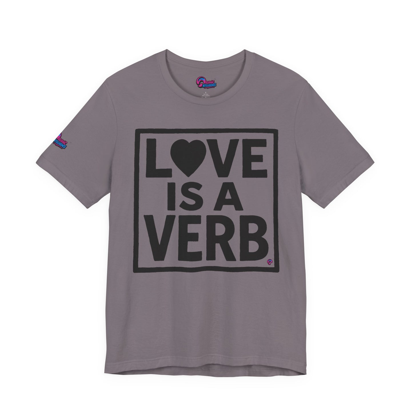 Love Is a Verb Tee – Show It, Don’t Just Say It. By Organic Intelligence™ Unisex Tee, Casual Shirt, Cotton T-shirt