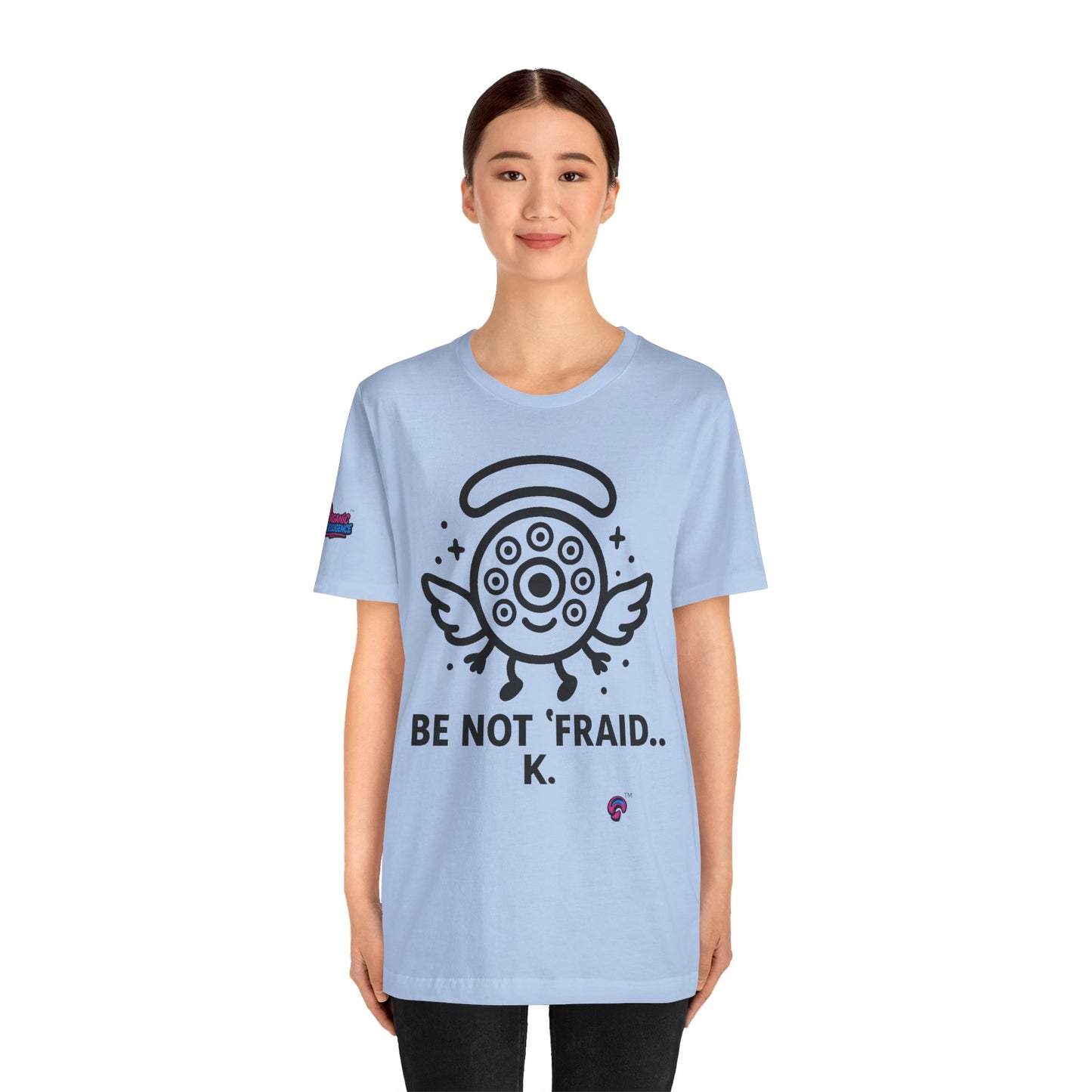 Wheelie the Orphinim – “Be Not 'fraid...K” Tee by Organic Intelligence™ Unisex Tee, Casual Shirt, Soft Cotton T-shirt
