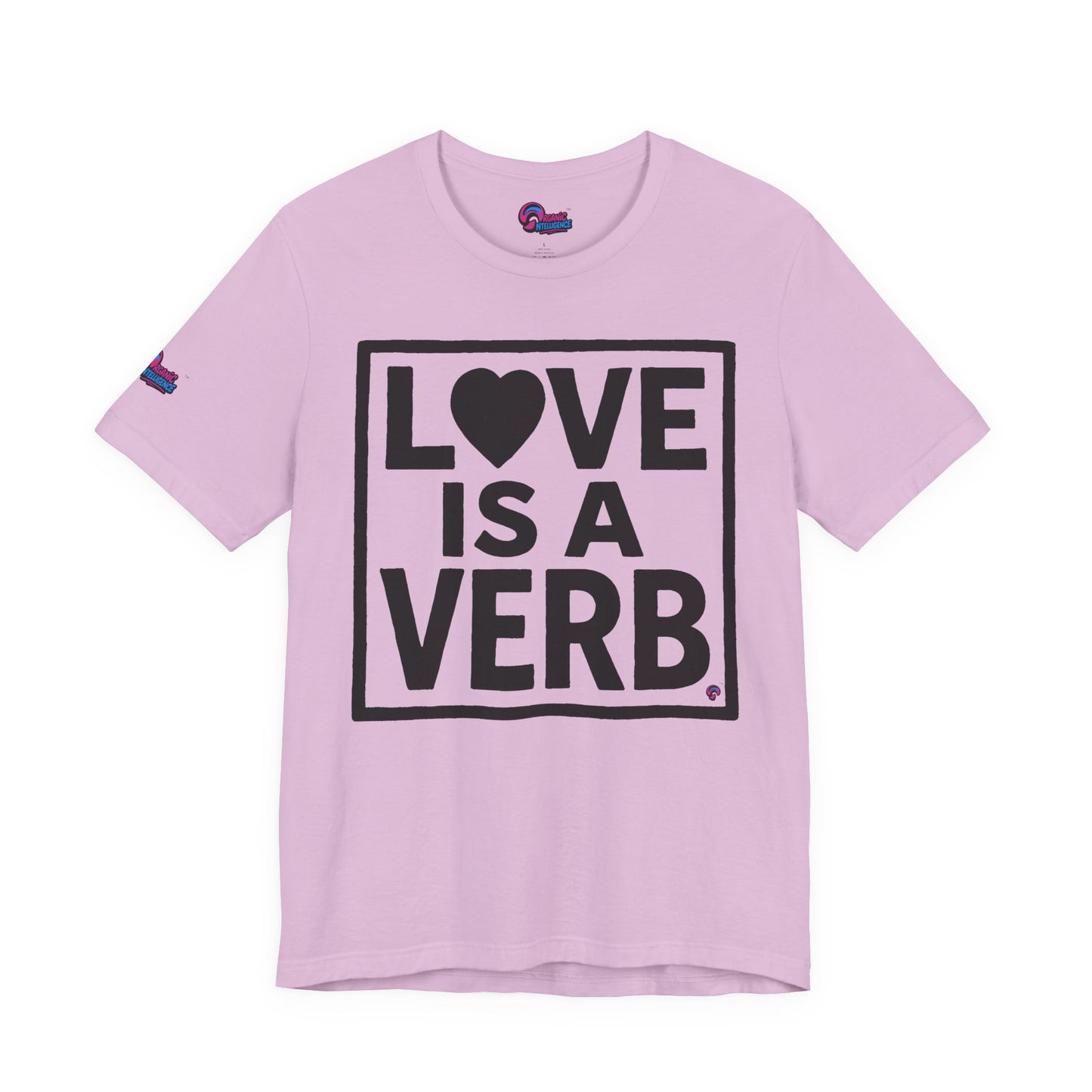Love Is a Verb Tee – Show It, Don’t Just Say It. By Organic Intelligence™ Unisex Tee, Casual Shirt, Cotton T-shirt