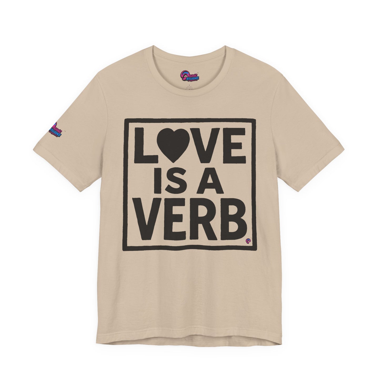 Love Is a Verb Tee – Show It, Don’t Just Say It. By Organic Intelligence™ Unisex Tee, Casual Shirt, Cotton T-shirt
