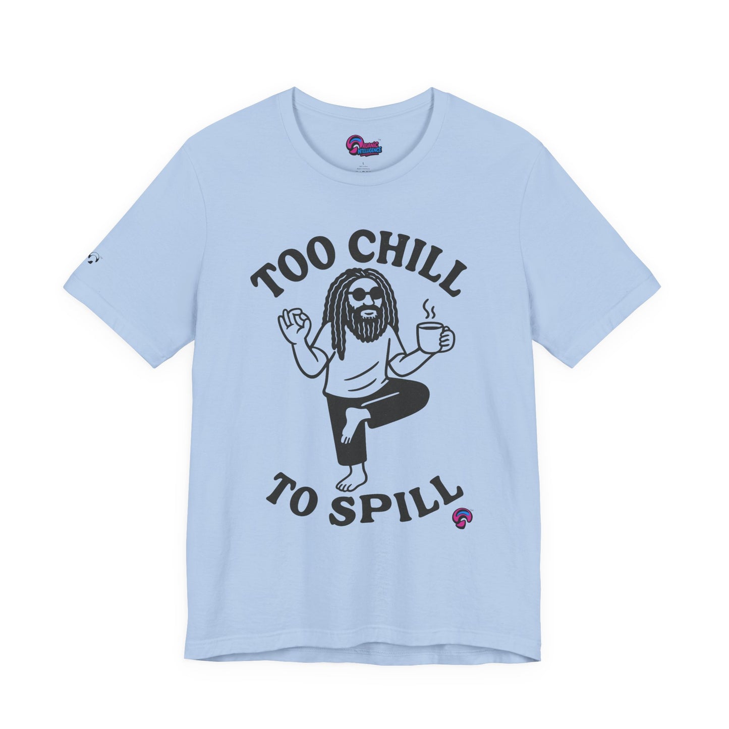 Too Chill to Spill Tee – Zen With a Side of Sassby Organic Intelligence™ Unisex Tee, Casual Shirt, Cotton T-shirt