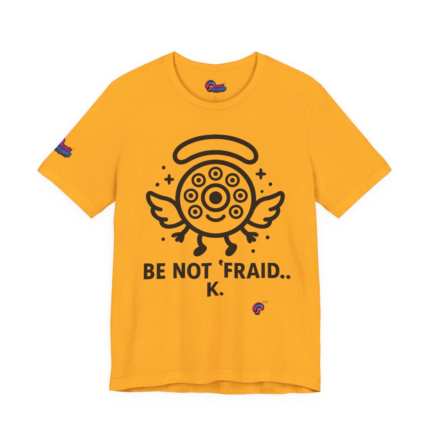 Wheelie the Orphinim – “Be Not 'fraid...K” Tee by Organic Intelligence™ Unisex Tee, Casual Shirt, Soft Cotton T-shirt