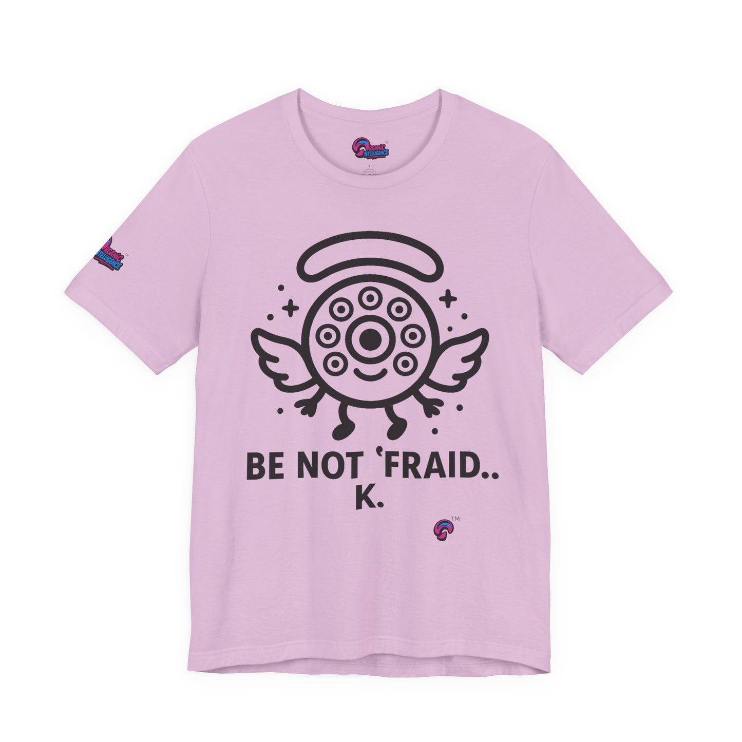 Wheelie the Orphinim – “Be Not 'fraid...K” Tee by Organic Intelligence™ Unisex Tee, Casual Shirt, Soft Cotton T-shirt