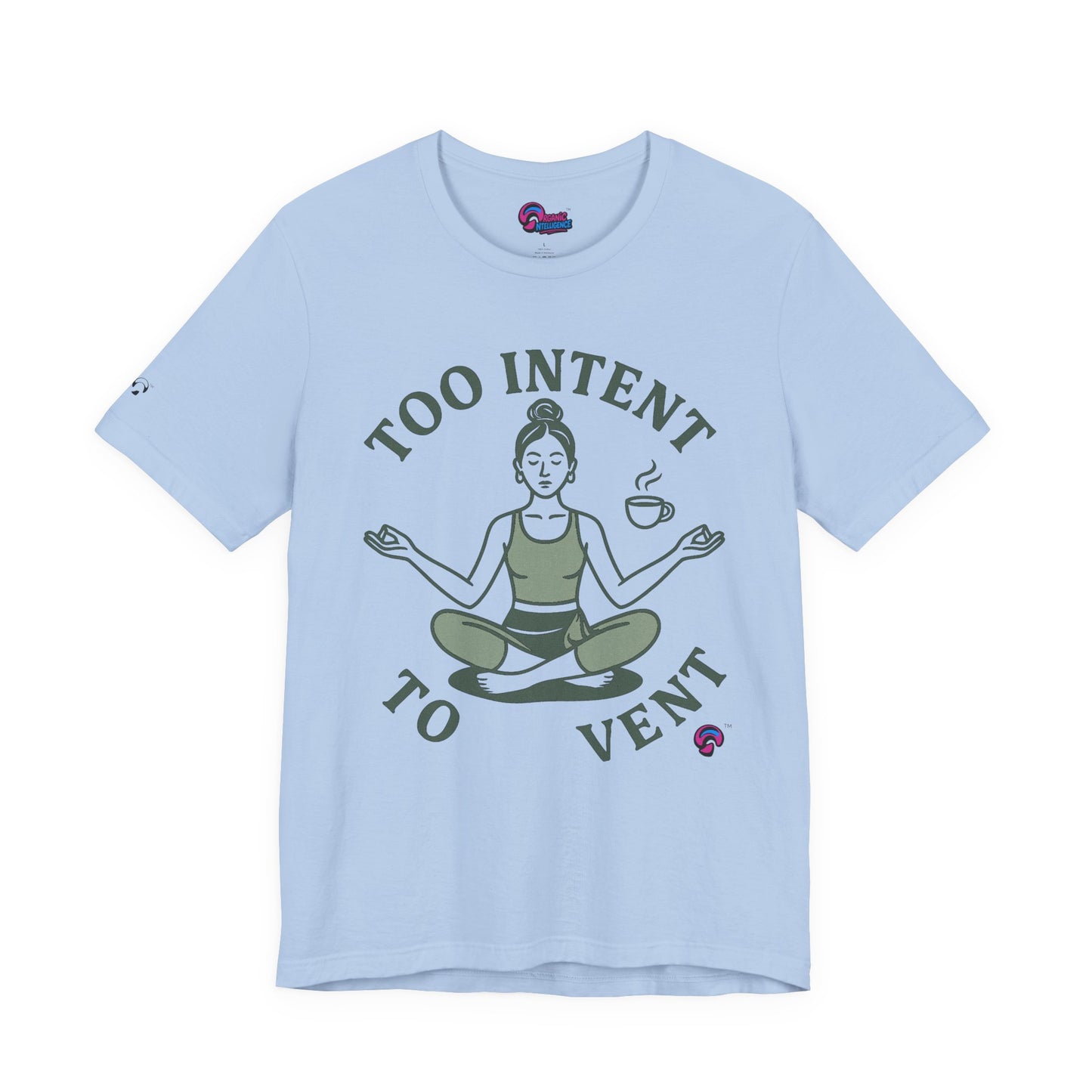 Too Intent to Vent Tee – Mindful Avoidance, Masteredby Organic Intelligence™ Unisex Tee, Casual Shirt, Cotton