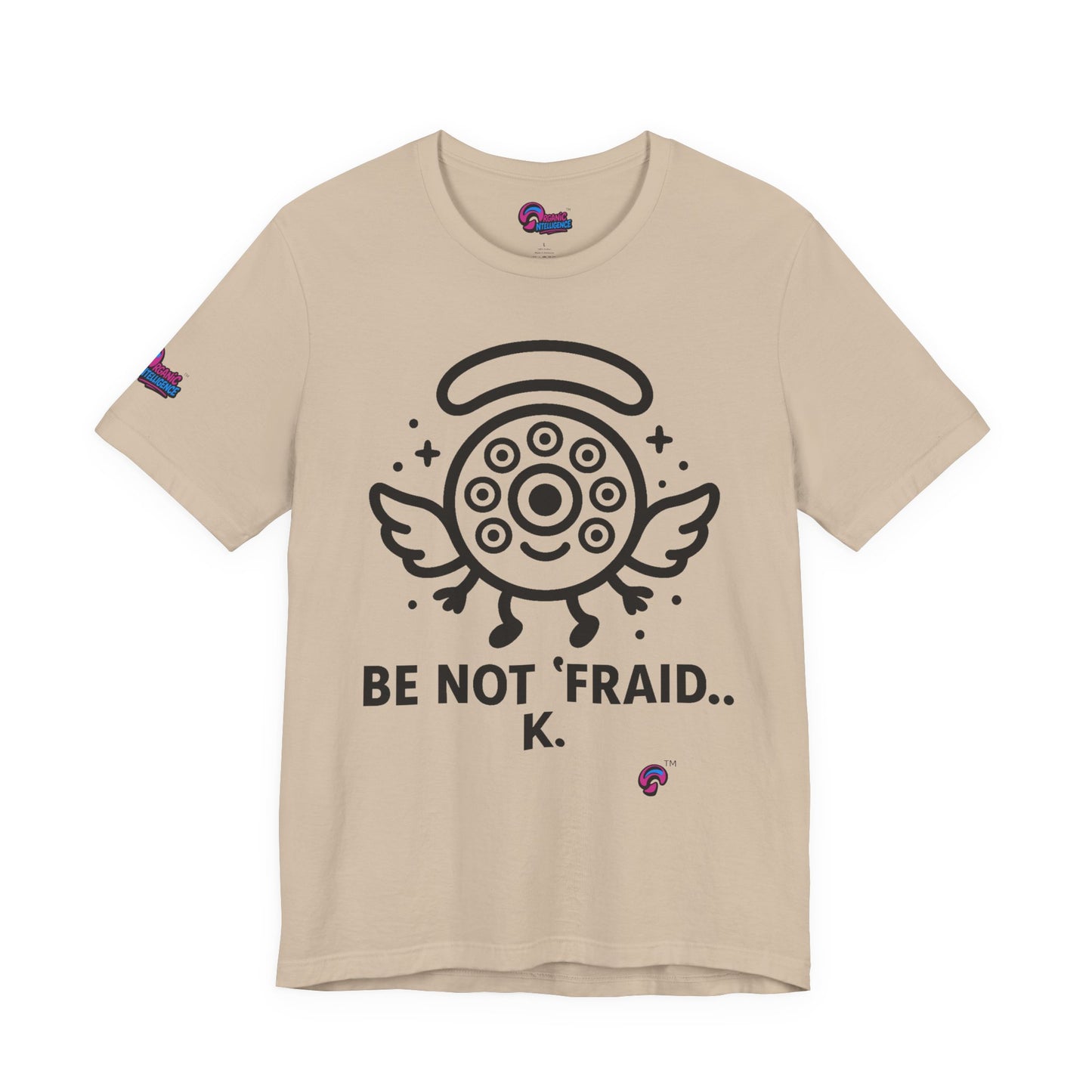 Wheelie the Orphinim – “Be Not 'fraid...K” Tee by Organic Intelligence™ Unisex Tee, Casual Shirt, Soft Cotton T-shirt