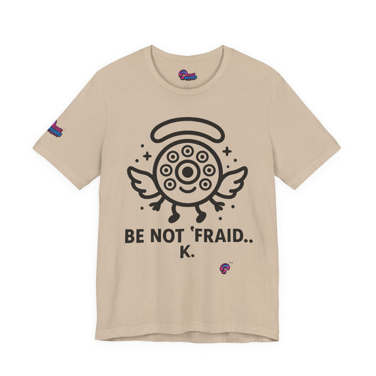 Wheelie the Orphinim – “Be Not 'fraid...K” Tee by Organic Intelligence™ Unisex Tee, Casual Shirt, Soft Cotton T-shirt