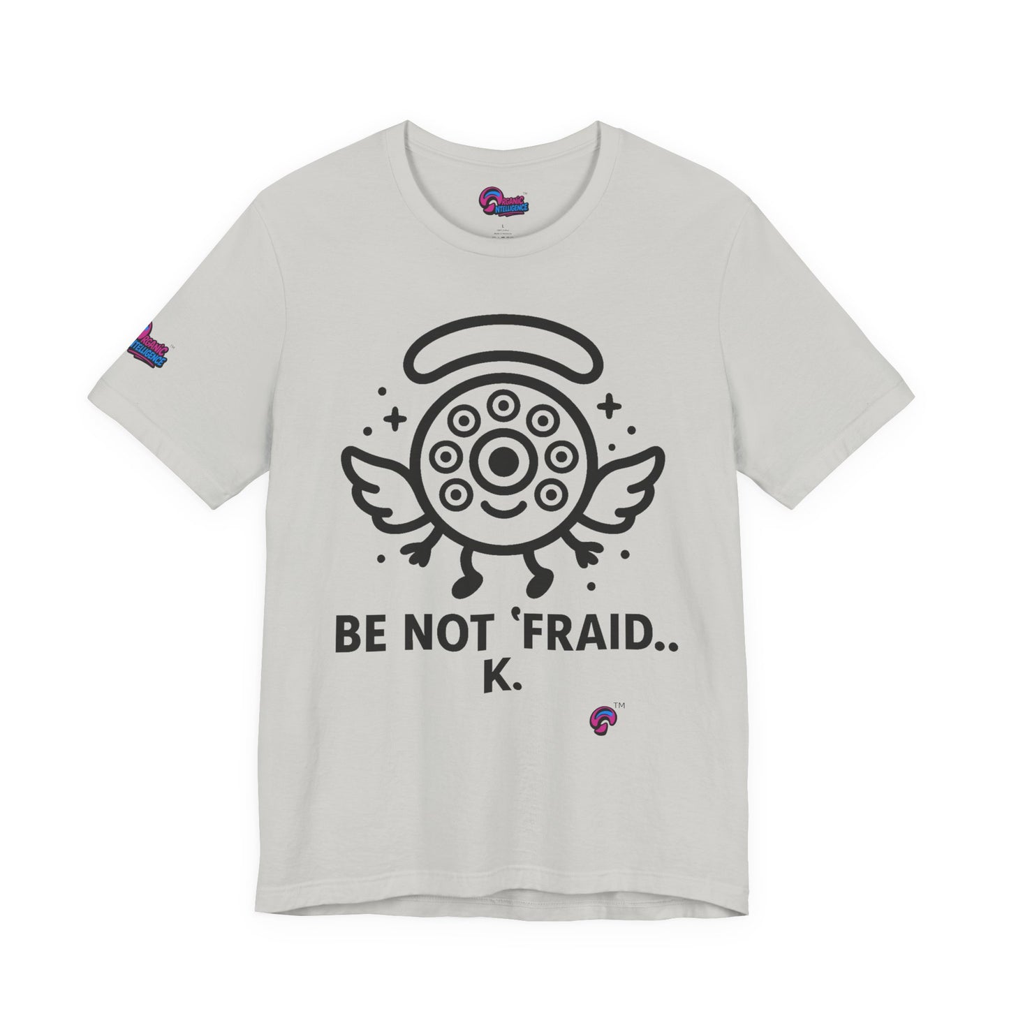 Wheelie the Orphinim – “Be Not 'fraid...K” Tee by Organic Intelligence™ Unisex Tee, Casual Shirt, Soft Cotton T-shirt
