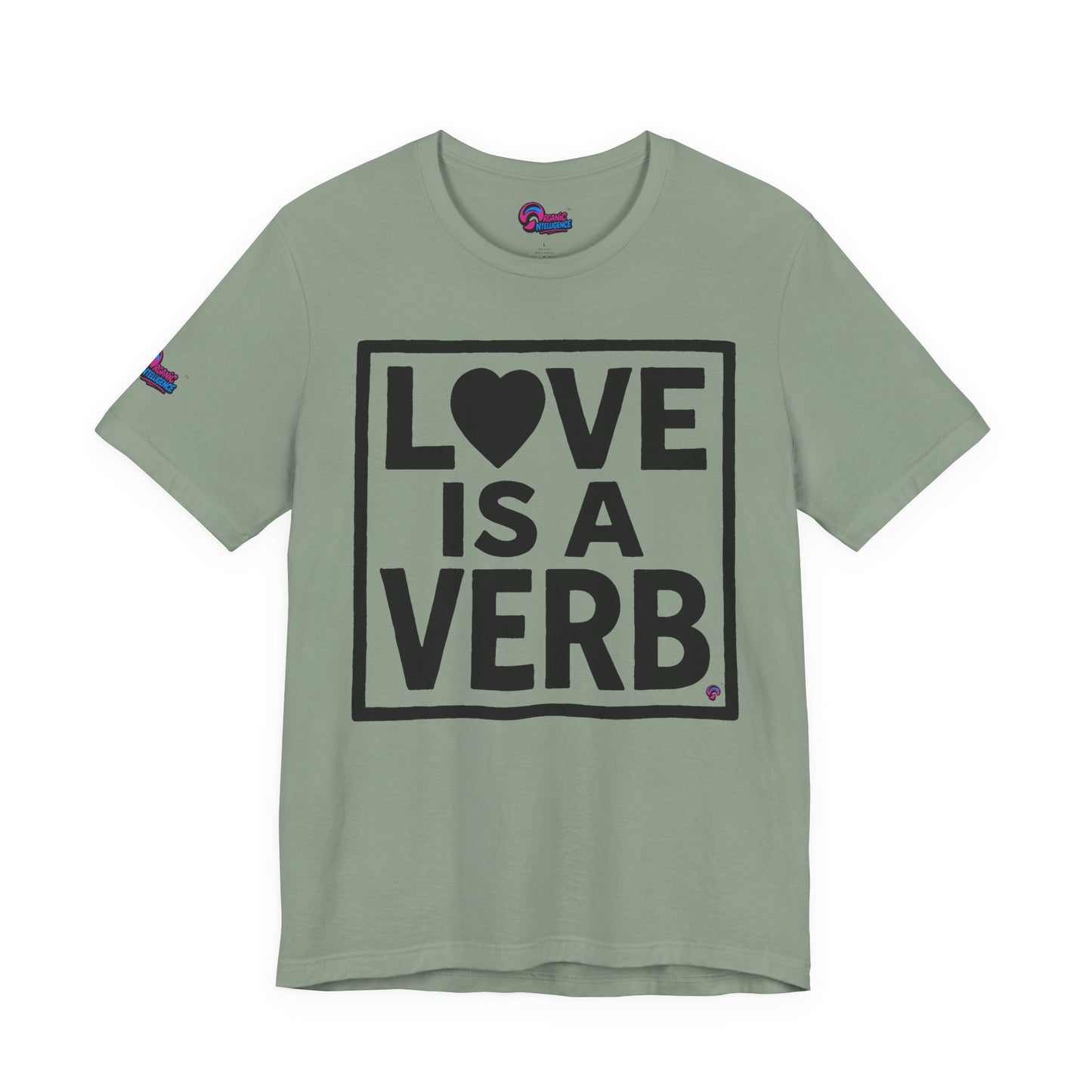 Love Is a Verb Tee – Show It, Don’t Just Say It. By Organic Intelligence™ Unisex Tee, Casual Shirt, Cotton T-shirt