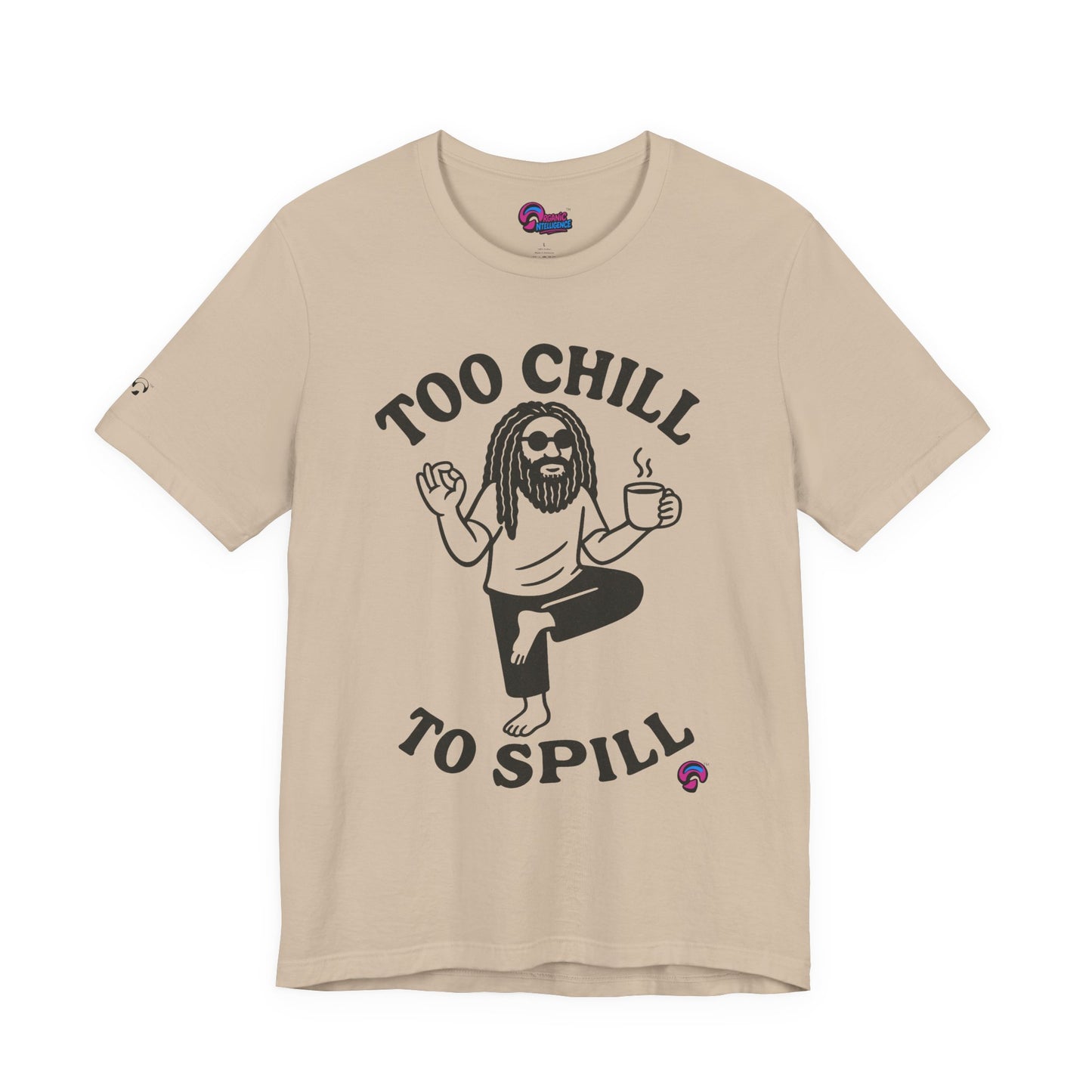Too Chill to Spill Tee – Zen With a Side of Sassby Organic Intelligence™ Unisex Tee, Casual Shirt, Cotton T-shirt