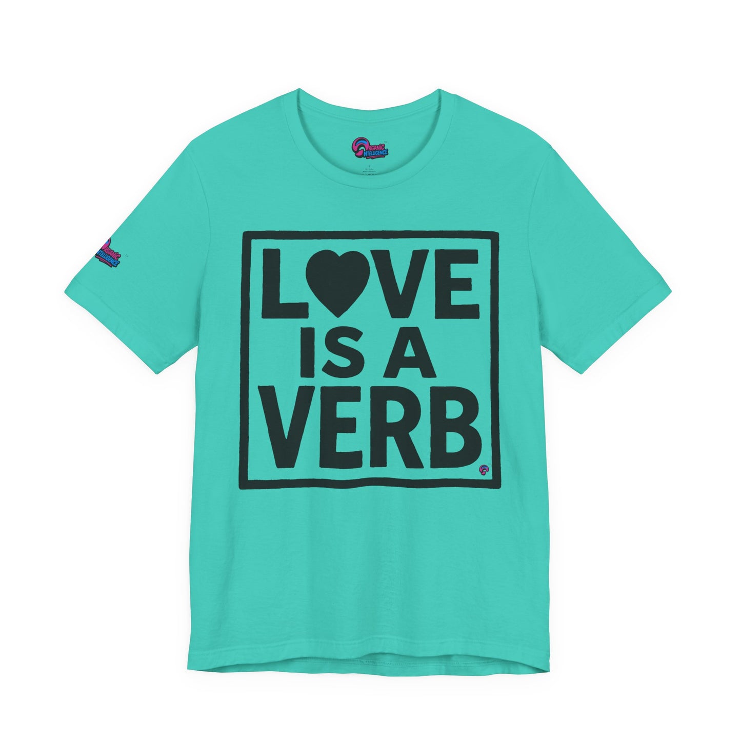 Love Is a Verb Tee – Show It, Don’t Just Say It. By Organic Intelligence™ Unisex Tee, Casual Shirt, Cotton T-shirt