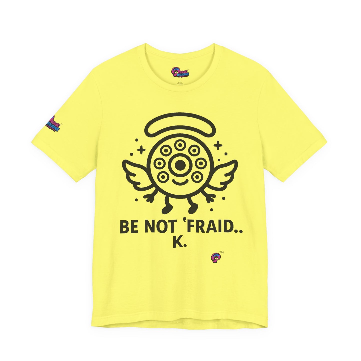 Wheelie the Orphinim – “Be Not 'fraid...K” Tee by Organic Intelligence™ Unisex Tee, Casual Shirt, Soft Cotton T-shirt