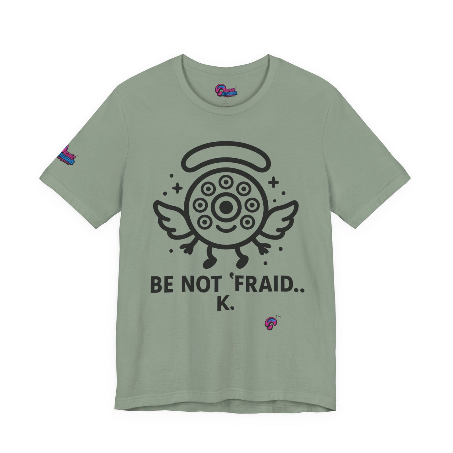 Wheelie the Orphinim – “Be Not 'fraid...K” Tee by Organic Intelligence™ Unisex Tee, Casual Shirt, Soft Cotton T-shirt