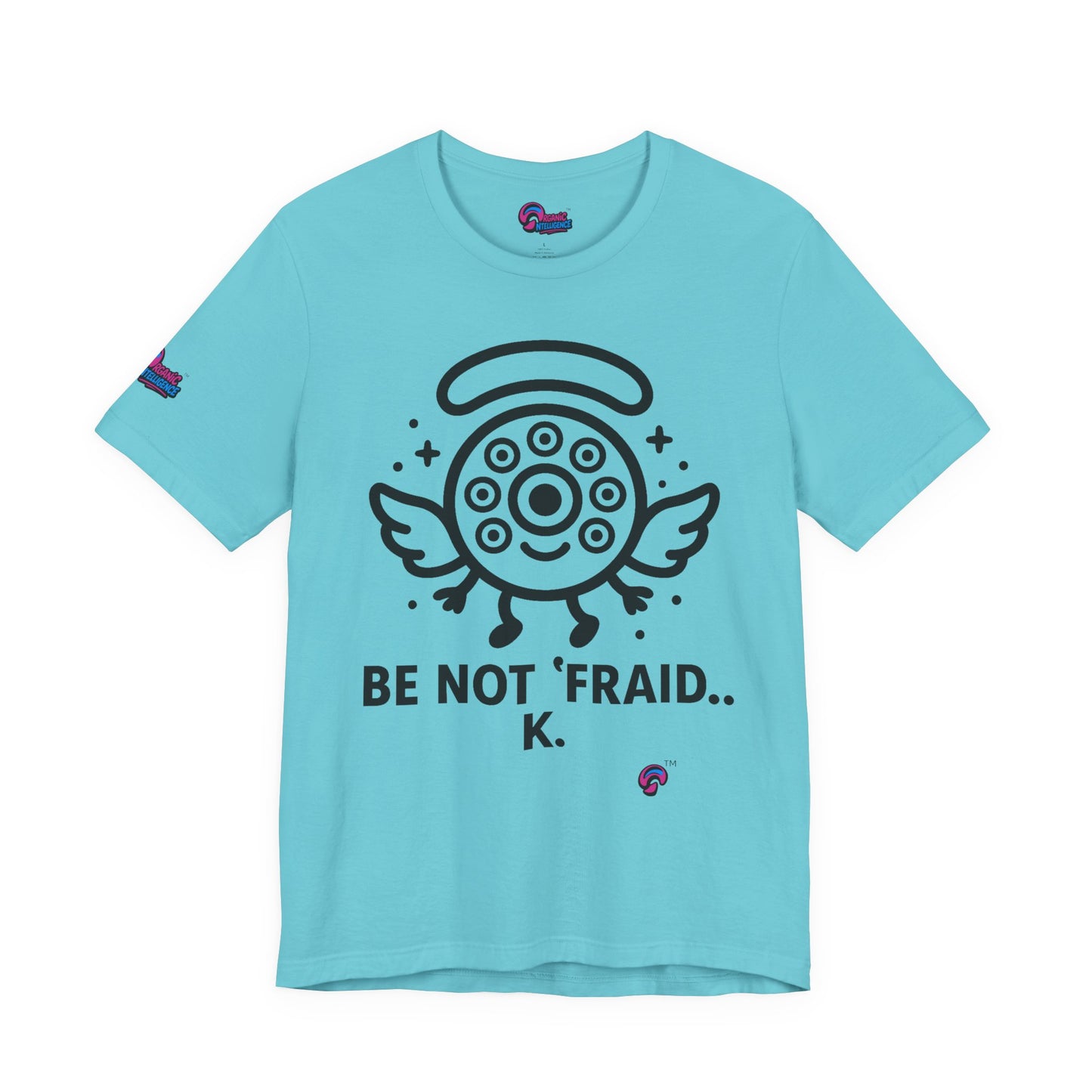 Wheelie the Orphinim – “Be Not 'fraid...K” Tee by Organic Intelligence™ Unisex Tee, Casual Shirt, Soft Cotton T-shirt