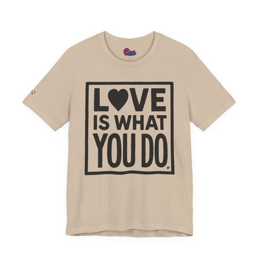 Love Is What You Do Tee – The Walk, Not Just the Talk by Organic Intelligence™ Unisex Tee, Casual Shirt, Cotton