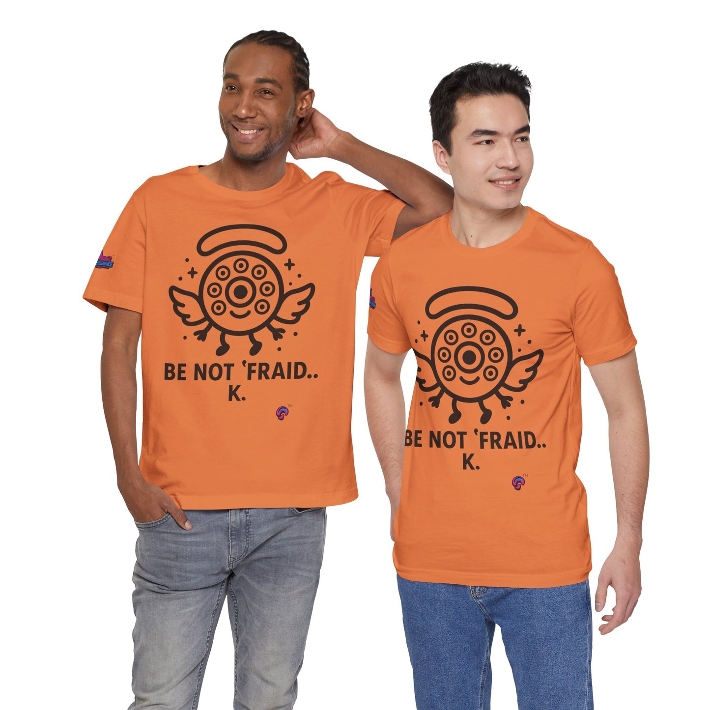 Wheelie the Orphinim – “Be Not 'fraid...K” Tee by Organic Intelligence™ Unisex Tee, Casual Shirt, Soft Cotton T-shirt