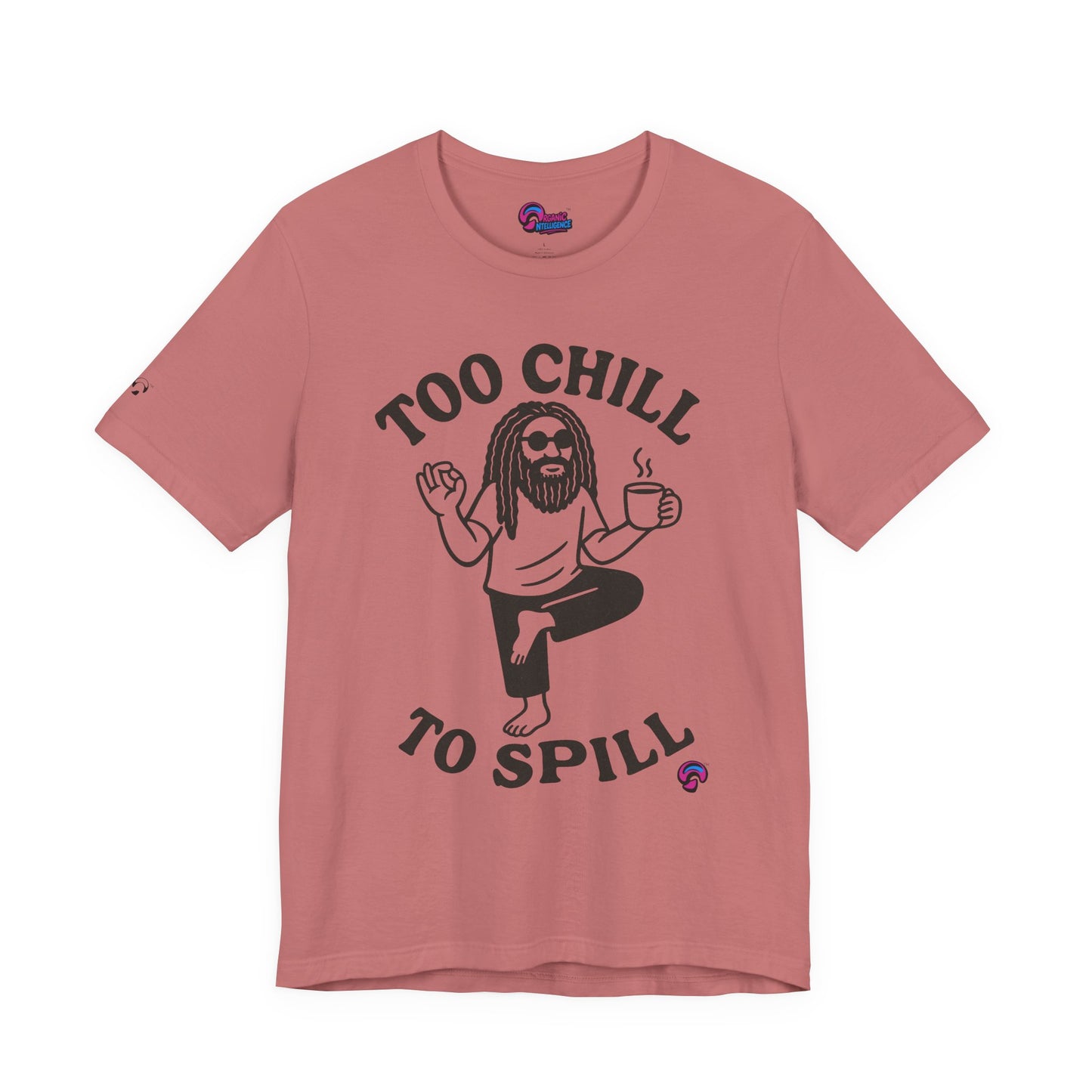 Too Chill to Spill Tee – Zen With a Side of Sassby Organic Intelligence™ Unisex Tee, Casual Shirt, Cotton T-shirt