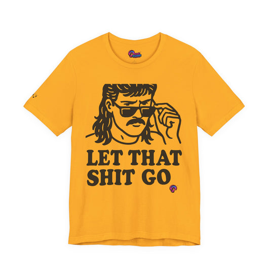 Let That Sh*t Go Tee –  Release Um' Edition by Organic Intelligence™ Unisex Tee, Casual Shirt, Cotton T-shirt