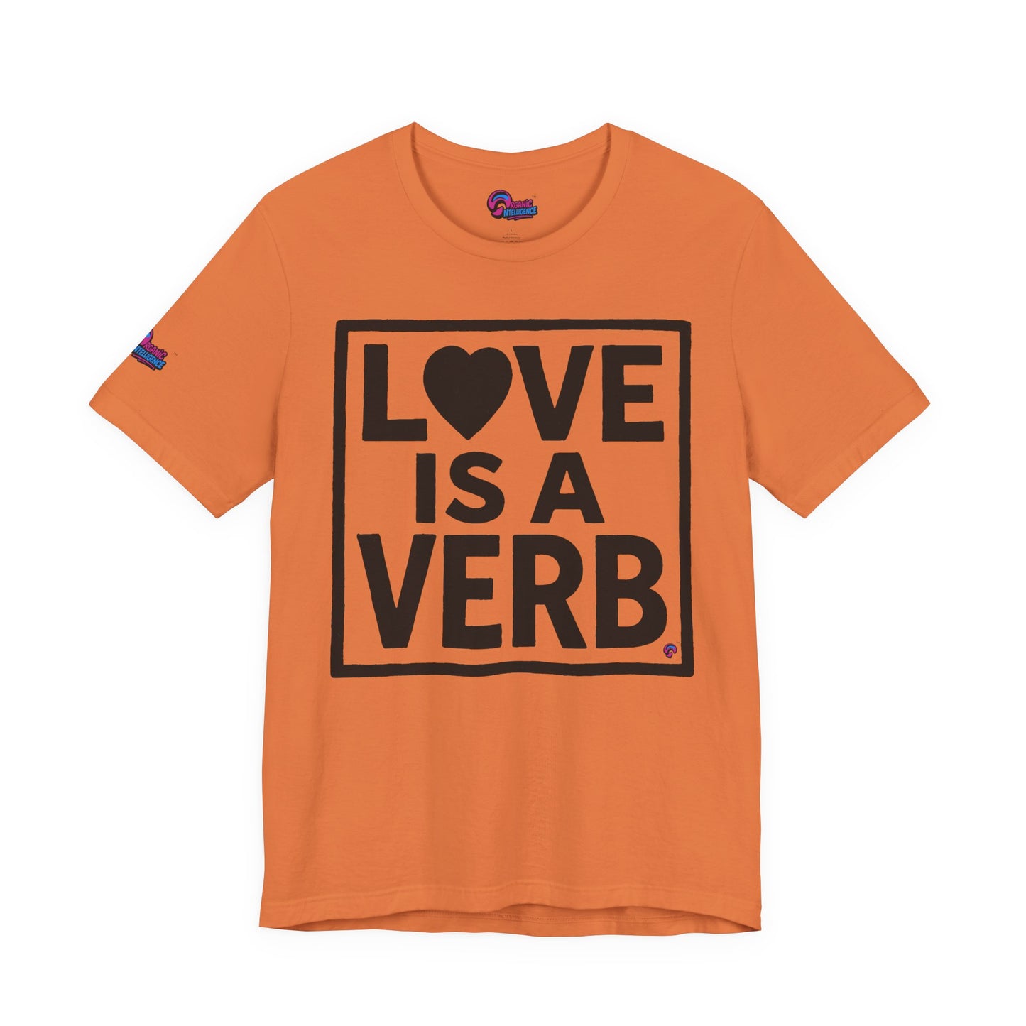 Love Is a Verb Tee – Show It, Don’t Just Say It. By Organic Intelligence™ Unisex Tee, Casual Shirt, Cotton T-shirt