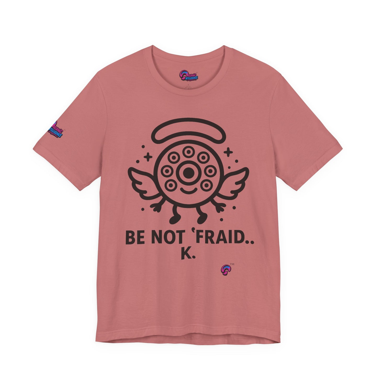 Wheelie the Orphinim – “Be Not 'fraid...K” Tee by Organic Intelligence™ Unisex Tee, Casual Shirt, Soft Cotton T-shirt