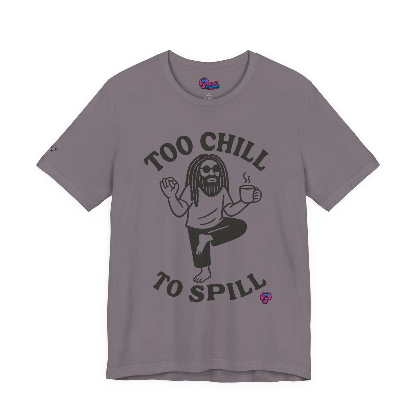 Too Chill to Spill Tee – Zen With a Side of Sassby Organic Intelligence™ Unisex Tee, Casual Shirt, Cotton T-shirt